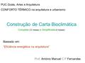 Prof. António Manuel C P Fernandes Construção de Carta Bioclimática Completa (12 meses) e Simplificada (4 meses) Baseado em: “Eficiência energética na.