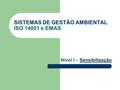 SISTEMAS DE GESTÃO AMBIENTAL ISO 14001 e EMAS Nível I – SensibilizaçãoSensibilização.