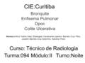 CIE:Curitiba Turno:Noite Módulo:II Turma:094 Bronquite Enfisema Pulmonar Dpoc Colite Ulcerativa Alunos:Arthur Yoshio Sato, Elisângela Cavalcante,Leandro.