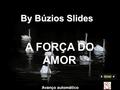 A FORÇA DO AMOR By Búzios Slides Avanço automático.