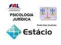 Profa Cléo Coutinho PSICOLOGIA JURÍDICA. Agosto de 2009 Psicologia científica e senso comum.2 O QUE É PSICOLOGIA?