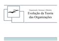 - www.jlcarneiro.com - Organização, Sistemas e Métodos Evolução da Teoria das Organizações.