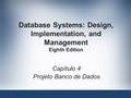 Database Systems: Design, Implementation, and Management Eighth Edition Capítulo 4 Projeto Banco de Dados.