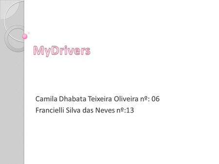 Camila Dhabata Teixeira Oliveira nº: 06 Francielli Silva das Neves nº:13.