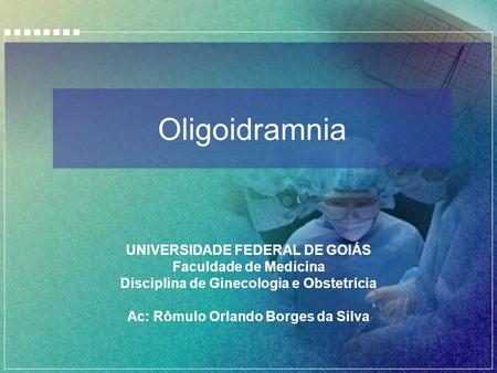 Oligoidramnia UNIVERSIDADE FEDERAL DE GOIÁS Faculdade de Medicina