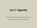 Lev S. Vygotsky Desenvolvimento humano numa perspectiva sócio-histórica.