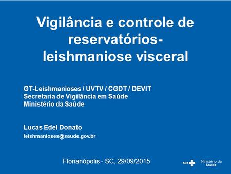 GT-Leishmanioses / UVTV / CGDT / DEVIT Secretaria de Vigilância em Saúde Ministério da Saúde Lucas Edel Donato Vigilância e.