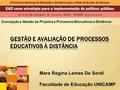 Concep ç ão e Gestão de Projetos e Processos Educativos a Distância- Mara Regina Lemes De Sordi Faculdade de Educação UNICAMP.