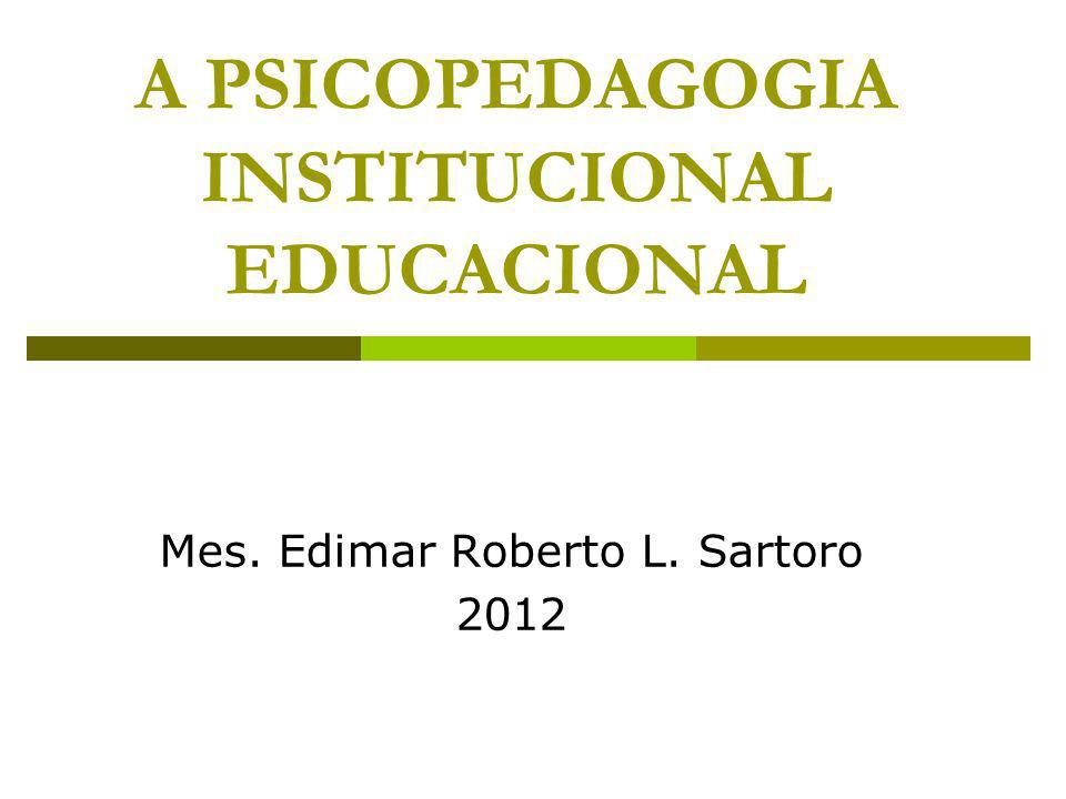 PPT - A PSICOPEDAGOGIA INSTITUCIONAL EDUCACIONAL PowerPoint