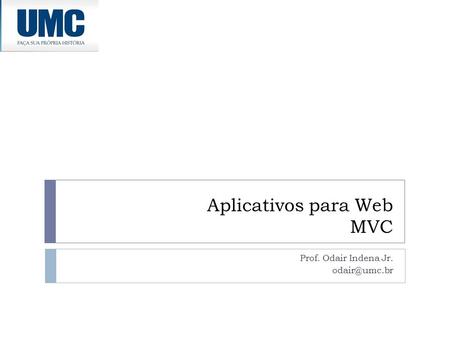 Aplicativos para Web MVC Prof. Odair Indena Jr.
