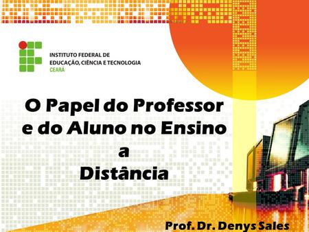 O Papel do Professor e do Aluno no Ensino a Distância Prof. Dr. Denys Sales.