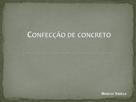 Confecção de concreto Marcio Varela.