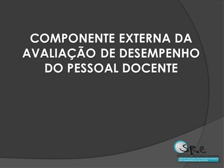COMPONENTE EXTERNA DA AVALIAÇÃO DE DESEMPENHO DO PESSOAL DOCENTE.