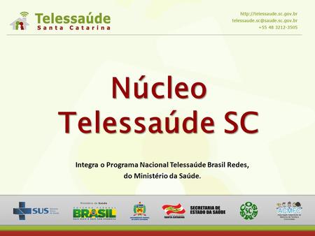 Núcleo Telessaúde SC Integra o Programa Nacional Telessaúde Brasil Redes, do Ministério da Saúde.