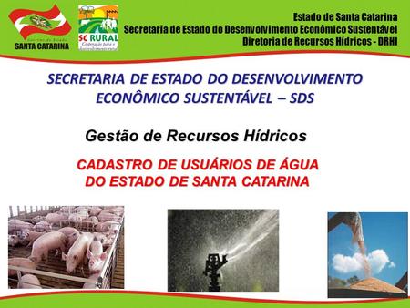 Estado de Santa Catarina Secretaria de Estado do Desenvolvimento Econômico Sustentável Diretoria de Recursos Hídricos - DRHI SECRETARIA DE ESTADO DO DESENVOLVIMENTO.