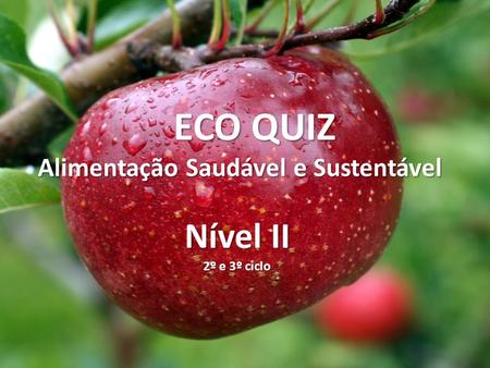 ECO QUIZ Alimentação Saudável e Sustentável Nível II 2º e 3º ciclo.