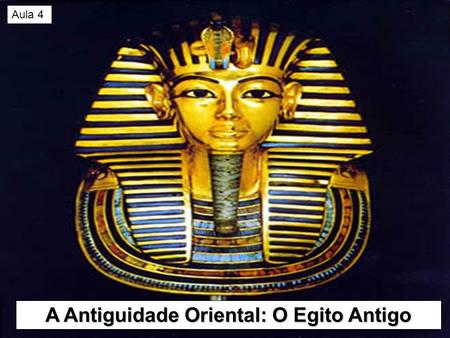 A Antiguidade Oriental: O Egito Antigo