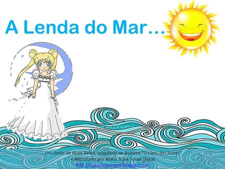 Um conto de Alves Redol, adaptado de Avieiros “O Livro das festas” e formatado por Maria Jesus Sousa (Juca)  A Lenda.