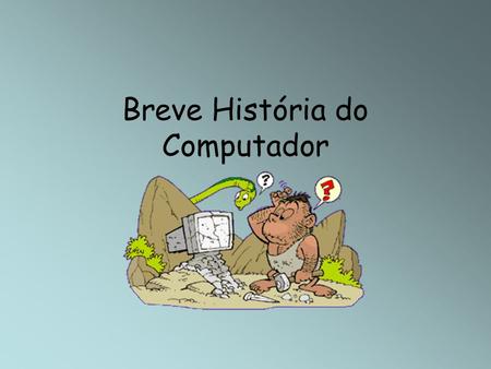 Breve História do Computador
