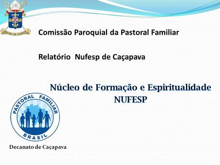 Decanato de Caçapava Comissão Paroquial da Pastoral Familiar Relatório Nufesp de Caçapava.