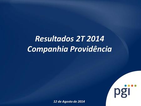 Resultados 2T 2014 Companhia Providência 12 de Agosto de 2014.