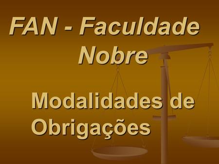FAN - Faculdade Nobre Modalidades de Obrigações. b) Obrigação de Fazer (arts.247 a 249,CC.) -Conceito: Obrigação de fazer é aquela em que o devedor compromete-se.