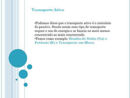 Transporte Ativo Podemos dizer que o transporte ativo é o contrário do passivo. Sendo assim esse tipo de transporte requer o uso de energia e se baseia.