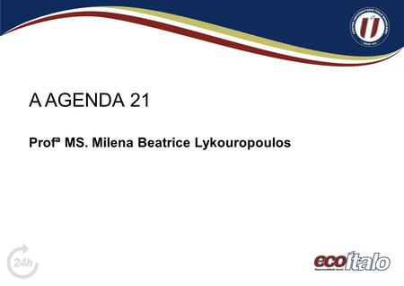A AGENDA 21 Profª MS. Milena Beatrice Lykouropoulos.