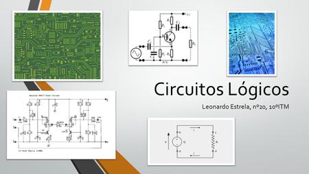 Circuitos Lógicos Leonardo Estrela, nº20, 10ºITM.