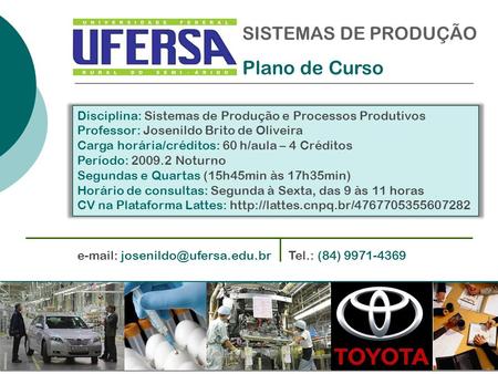 Tel.: (84) 9971-4369 SISTEMAS DE PRODUÇÃO Disciplina: Sistemas de Produção e Processos Produtivos Professor: Josenildo.