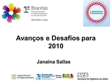 Avanços e Desafios para 2010 Janaina Sallas. Avanços e Desafios para 2010 Projeto (TC n°.37 OPAS/ANVISA, parceria CGLAB) Início: 06 de julho de 2005 Término: