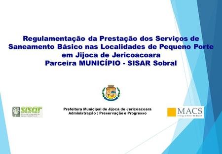 Regulamentação da Prestação dos Serviços de Saneamento Básico nas Localidades de Pequeno Porte em Jijoca de Jericoacoara Parceira MUNICÍPIO - SISAR Sobral.