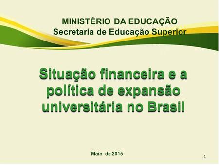 MINISTÉRIO DA EDUCAÇÃO Secretaria de Educação Superior Maio de 2015 1.