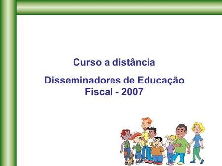 Curso a distância Disseminadores de Educação Fiscal - 2007.