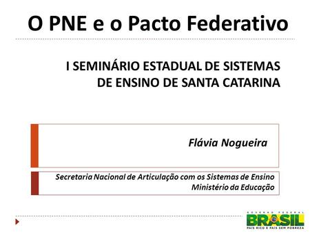 O PNE e o Pacto Federativo Secretaria Nacional de Articulação com os Sistemas de Ensino Ministério da Educação I SEMINÁRIO ESTADUAL DE SISTEMAS DE ENSINO.