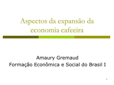 11 Aspectos da expansão da economia cafeeira Amaury Gremaud Formação Econômica e Social do Brasil I.