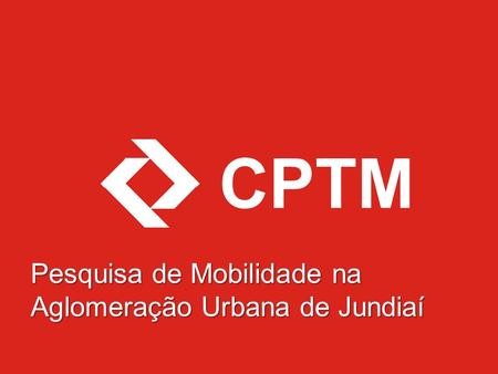 CPTM Pesquisa de Mobilidade na Aglomeração Urbana de Jundiaí.