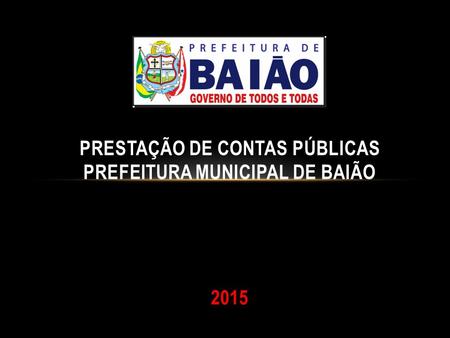 PRESTAÇÃO DE CONTAS PÚBLICAS PREFEITURA MUNICIPAL DE BAIÃO 2015.