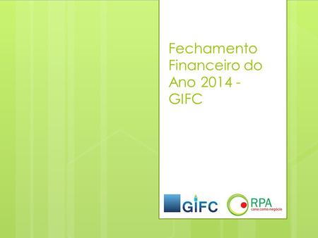 Fechamento Financeiro do Ano 2014 - GIFC. Resumo Financeiro – Ano 2014 Resumo Financeiro Anual - Ano 2014 MêsCréditosDébitos janeiro R$ 3.370,93 R$ 16.469,38.