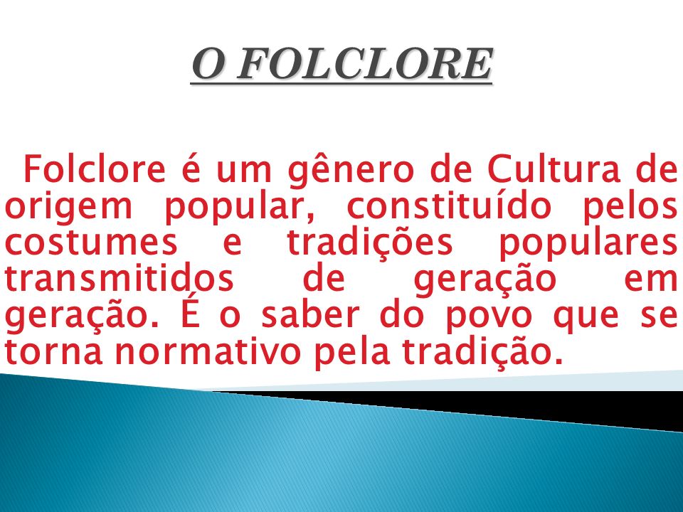 O FOLCLORE Folclore é um gênero de Cultura de origem popular, constituído  pelos costumes e tradições populares transmitidos de geração em geração. -  ppt video online carregar