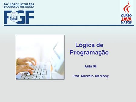 Lógica de Programação Aula 08 Prof. Marcelo Marcony.