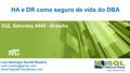 SQL Saturday #469 - Brasília HA e DR como seguro de vida do DBA Luiz Henrique Garetti Rosário