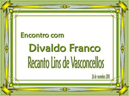 Encontro com Encontro com Divaldo Franco Convidado pela Federação Espírita do Paraná – FEP, Divaldo Pereira Franco, esteve no período de 26 a 28 de novembro.