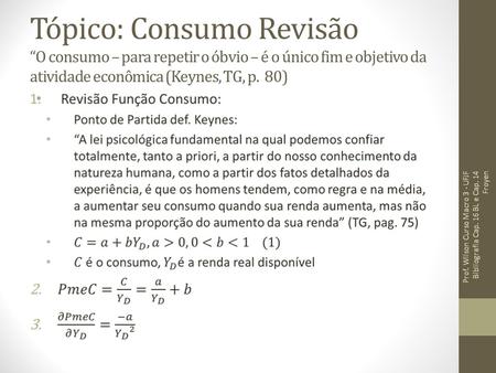 Tópico: Consumo Revisão “O consumo – para repetir o óbvio – é o único fim e objetivo da atividade econômica (Keynes, TG, p. 80) Prof. Wilson Curso Macro.