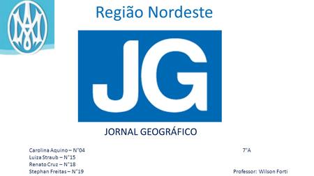 Região Nordeste JORNAL GEOGRÁFICO Carolina Aquino – N°04 7°A