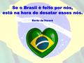 Se o Brasil é feito por nós, está na hora de desatar esses nós. Barão de Itararé.