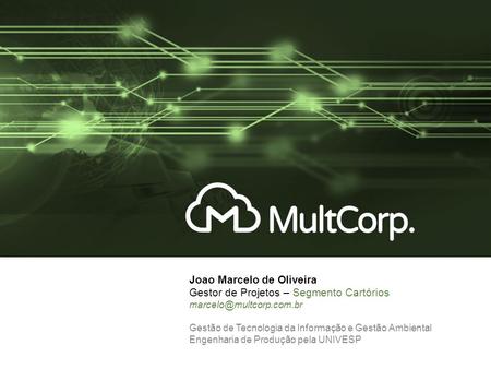 Joao Marcelo de Oliveira Gestor de Projetos – Segmento Cartórios Gestão de Tecnologia da Informação e Gestão Ambiental Engenharia.