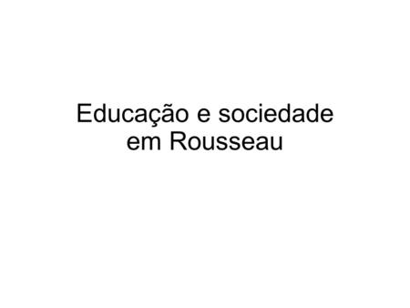 Educação e sociedade em Rousseau
