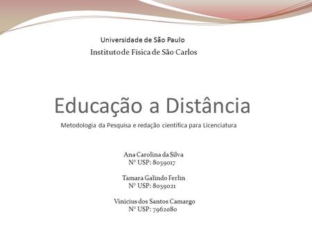 Educação a Distância Universidade de São Paulo Metodologia da Pesquisa e redação cientifica para Licenciatura Ana Carolina da Silva N° USP: 8059017 Tamara.