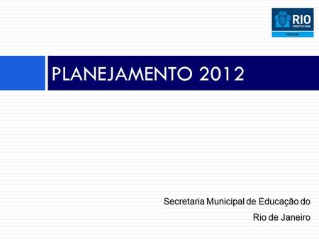 PLANEJAMENTO 2012 Secretaria Municipal de Educação do Rio de Janeiro.